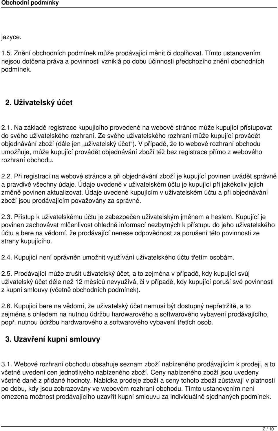 Ze svého uživatelského rozhraní může kupující provádět objednávání zboží (dále jen uživatelský účet ).