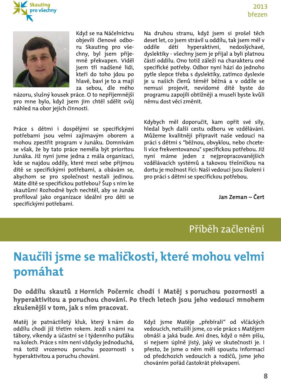 O to nepříjemnější pro mne bylo, když jsem jim chtěl sdělit svůj náhled na obor jejich činnosti.