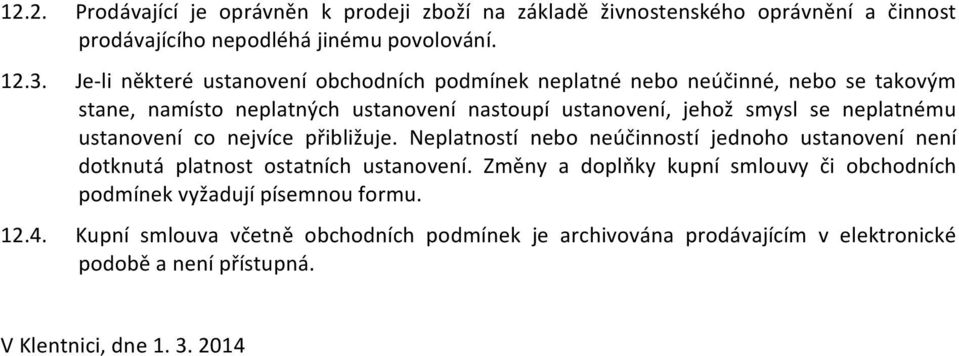 neplatnému ustanovení co nejvíce přibližuje. Neplatností nebo neúčinností jednoho ustanovení není dotknutá platnost ostatních ustanovení.