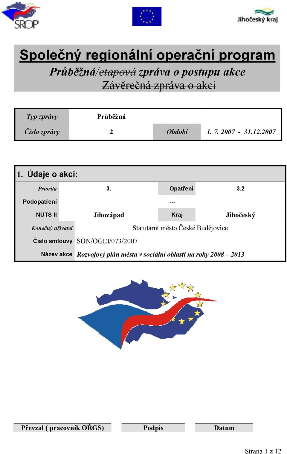 2 Podopatření --- NUTS II Jihozápad Kraj Jihočeský Konečný uživatel Statutární město České Budějovice Číslo