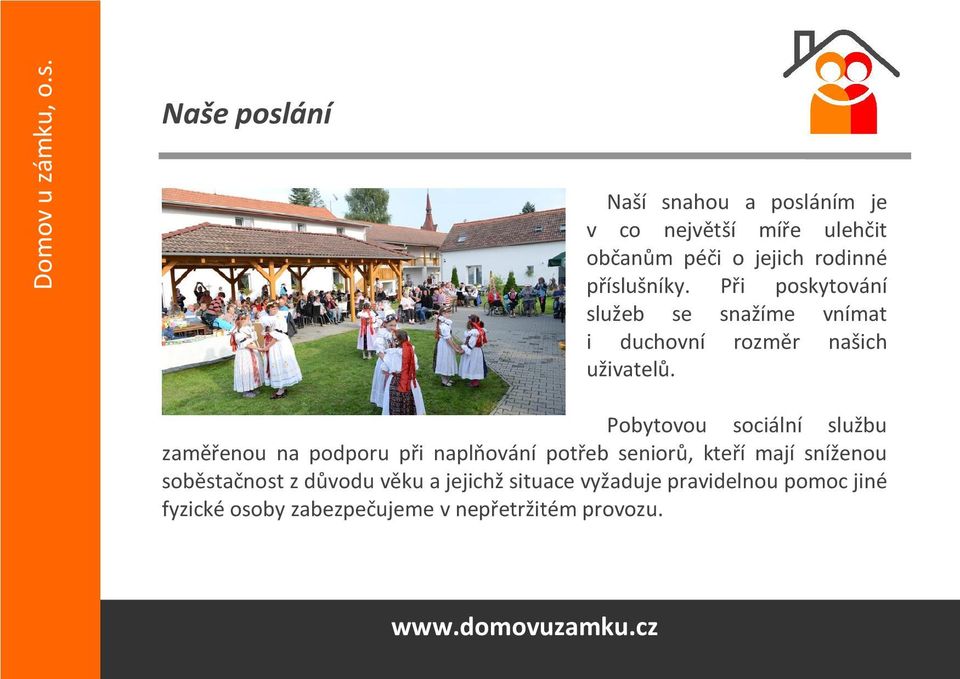 Pobytovou sociální službu zaměřenou na podporu při naplňování potřeb seniorů, kteří mají sníženou