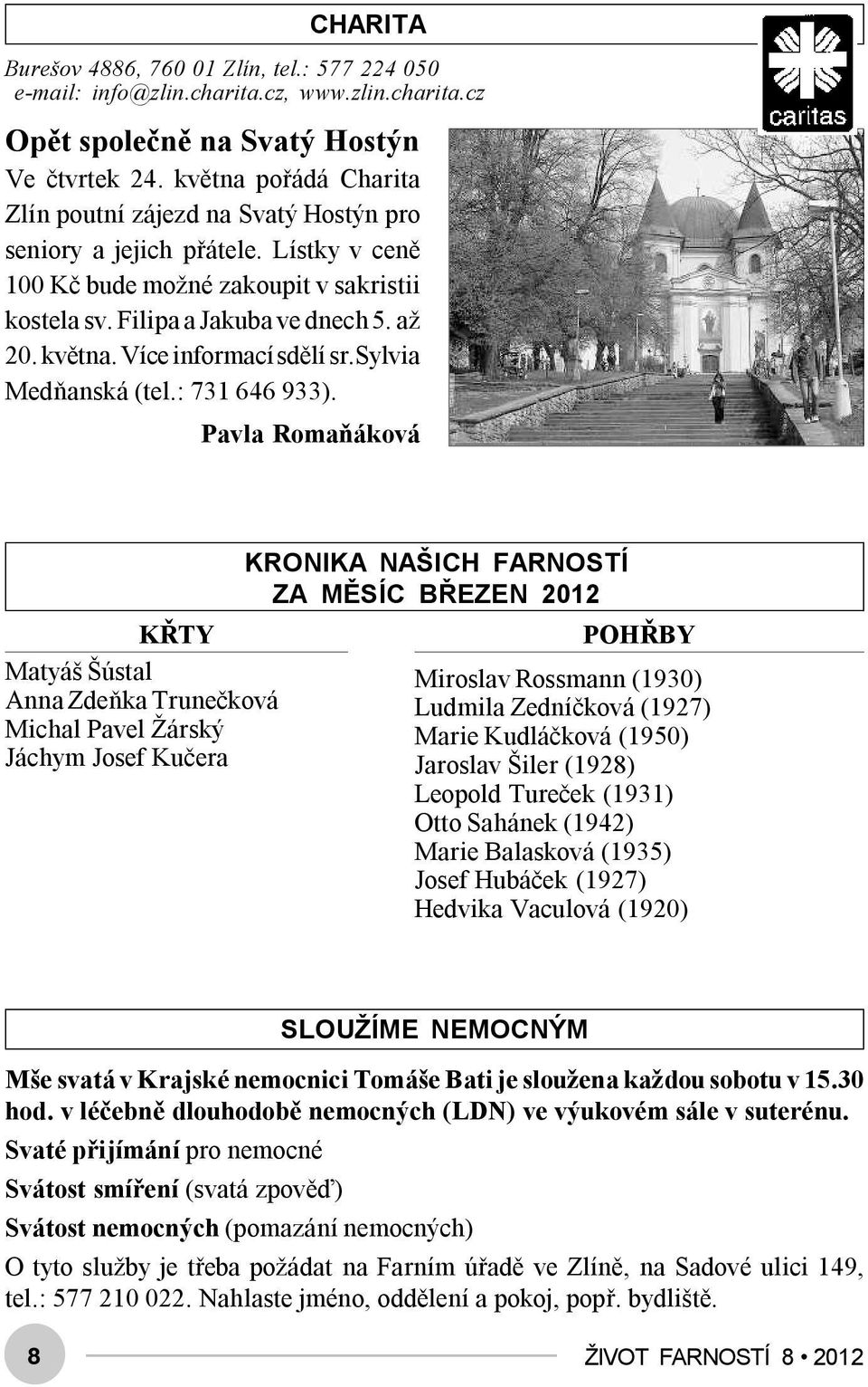 Více informací sdělí sr.sylvia Medňanská (tel.: 731 646 933).