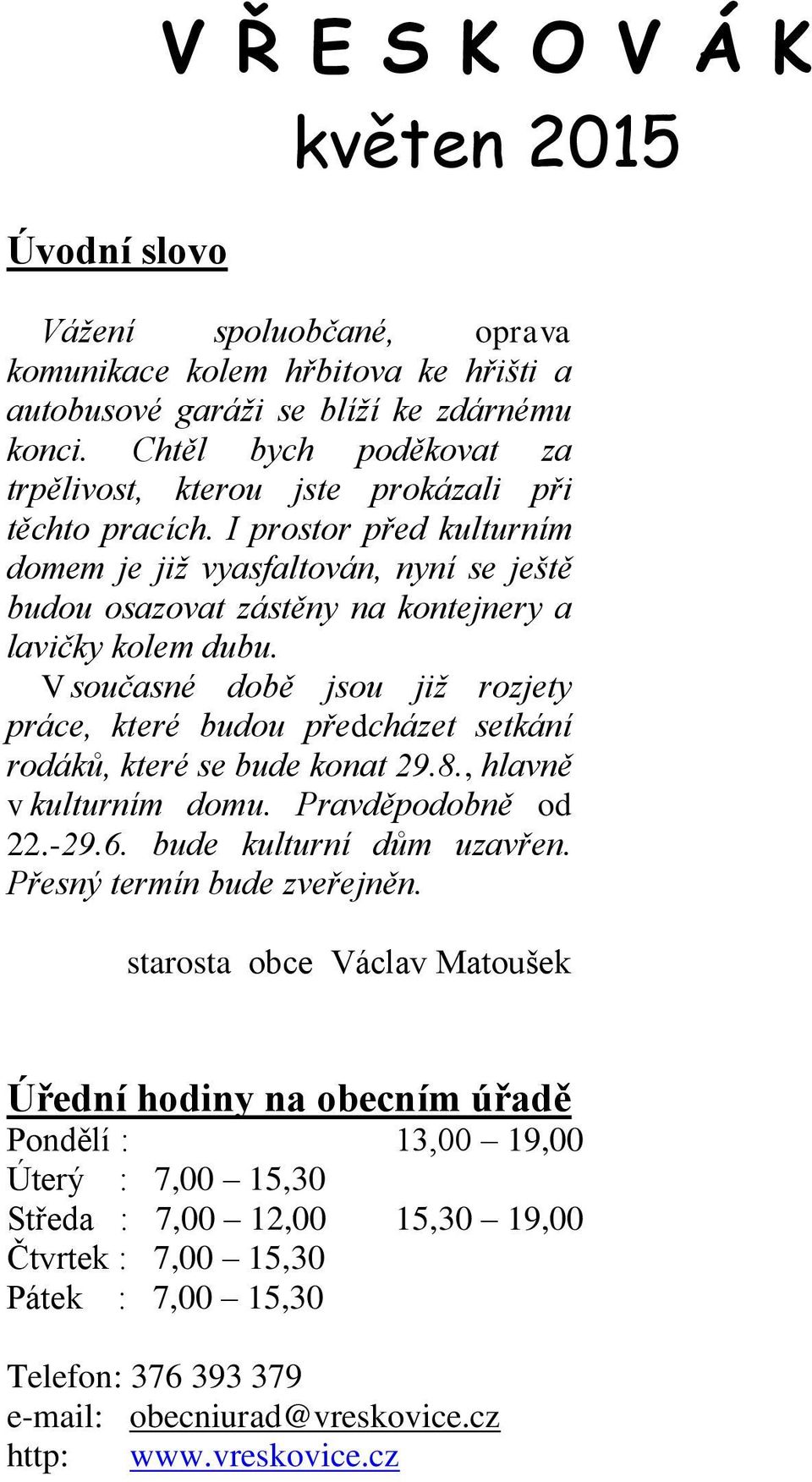 I prostor před kulturním domem je již vyasfaltován, nyní se ještě budou osazovat zástěny na kontejnery a lavičky kolem dubu.