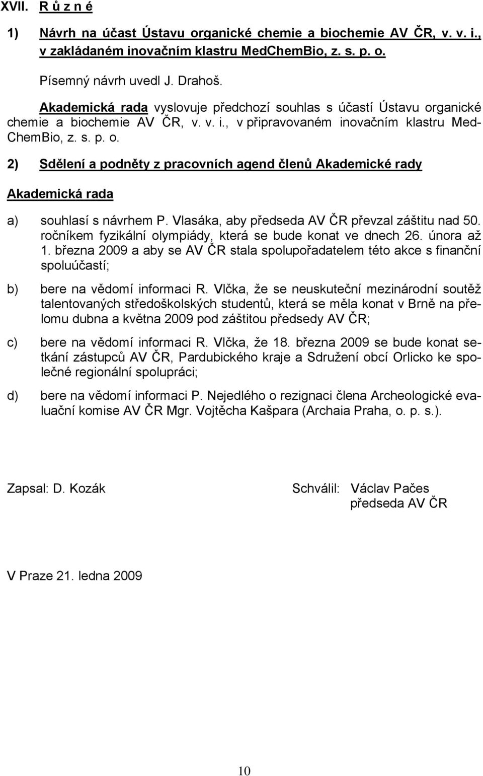 Vlasáka, aby předseda AV ČR převzal záštitu nad 50. ročníkem fyzikální olympiády, která se bude konat ve dnech 26. února až 1.