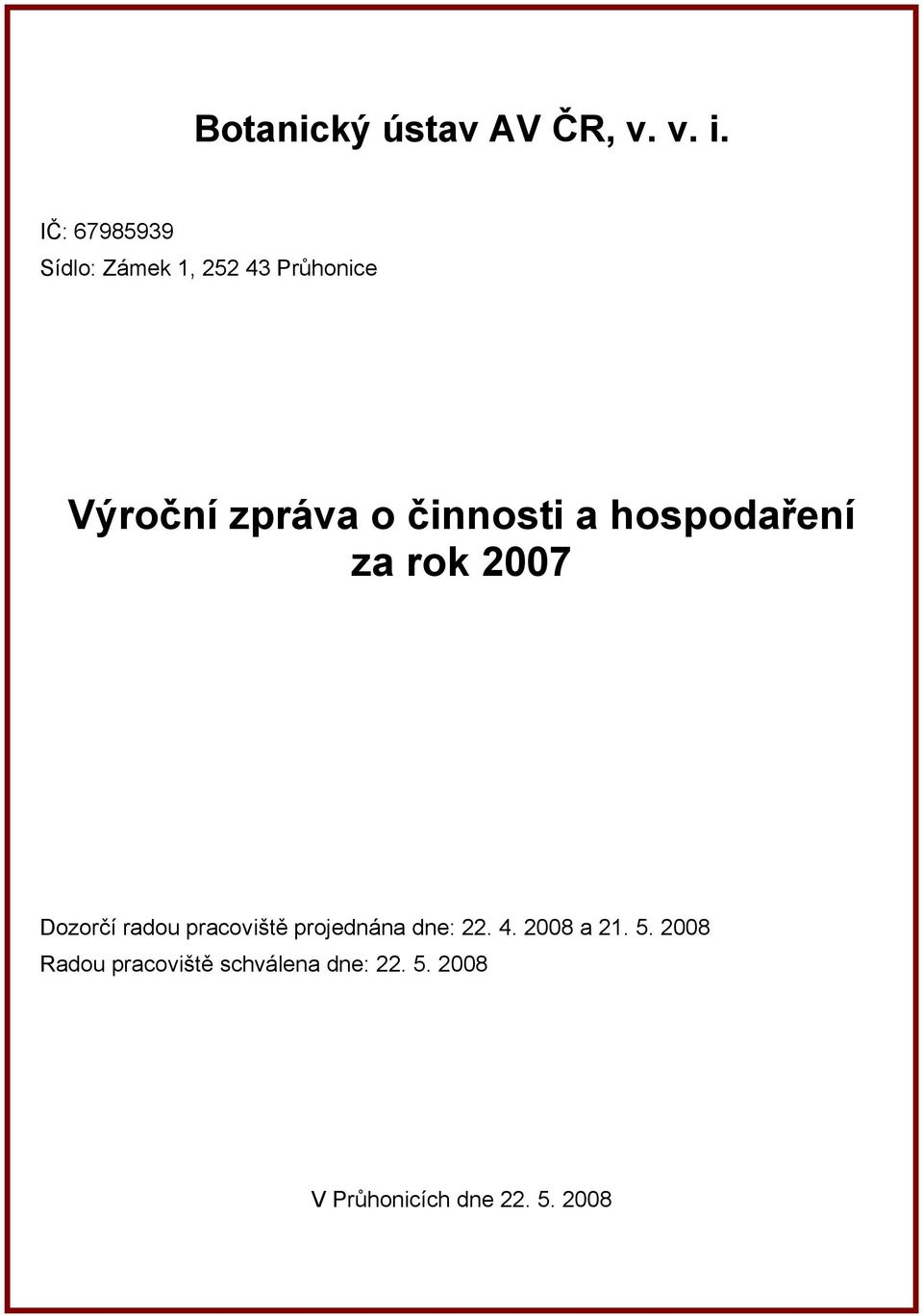činnosti a hospodaření za rok 2007 Dozorčí radou pracoviště