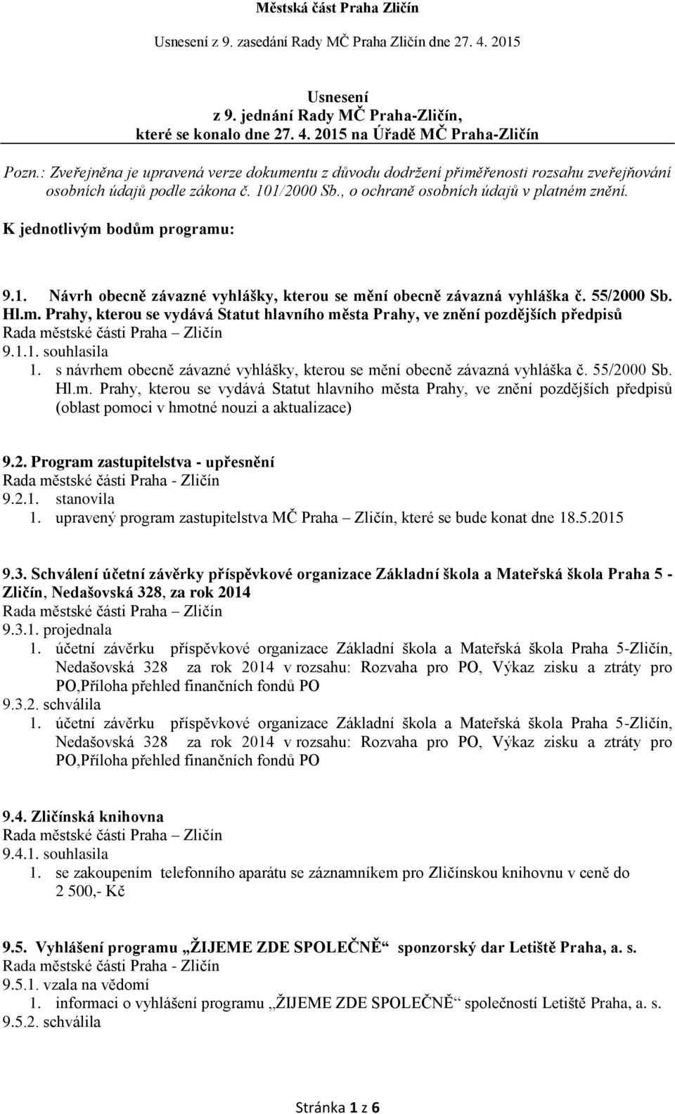 K jednotlivým bodům programu: 9.1. Návrh obecně závazné vyhlášky, kterou se mění obecně závazná vyhláška č. 55/2000 Sb. Hl.m. Prahy, kterou se vydává Statut hlavního města Prahy, ve znění pozdějších předpisů 9.