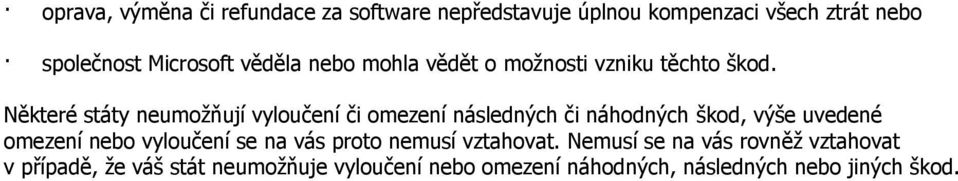 Některé státy neumoţňují vyloučení či omezení následných či náhodných škod, výše uvedené omezení nebo