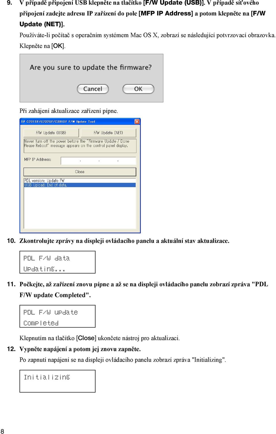 Zkontrolujte zprávy na displeji ovládacího panelu a aktuální stav aktualizace. PDL F/W data Updating... 11.