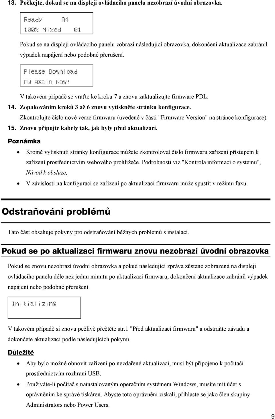 V takovém případě se vraťte ke kroku 7 a znovu zaktualizujte firmware PDL. 14. Zopakováním kroků 3 až 6 znovu vytiskněte stránku konfigurace.