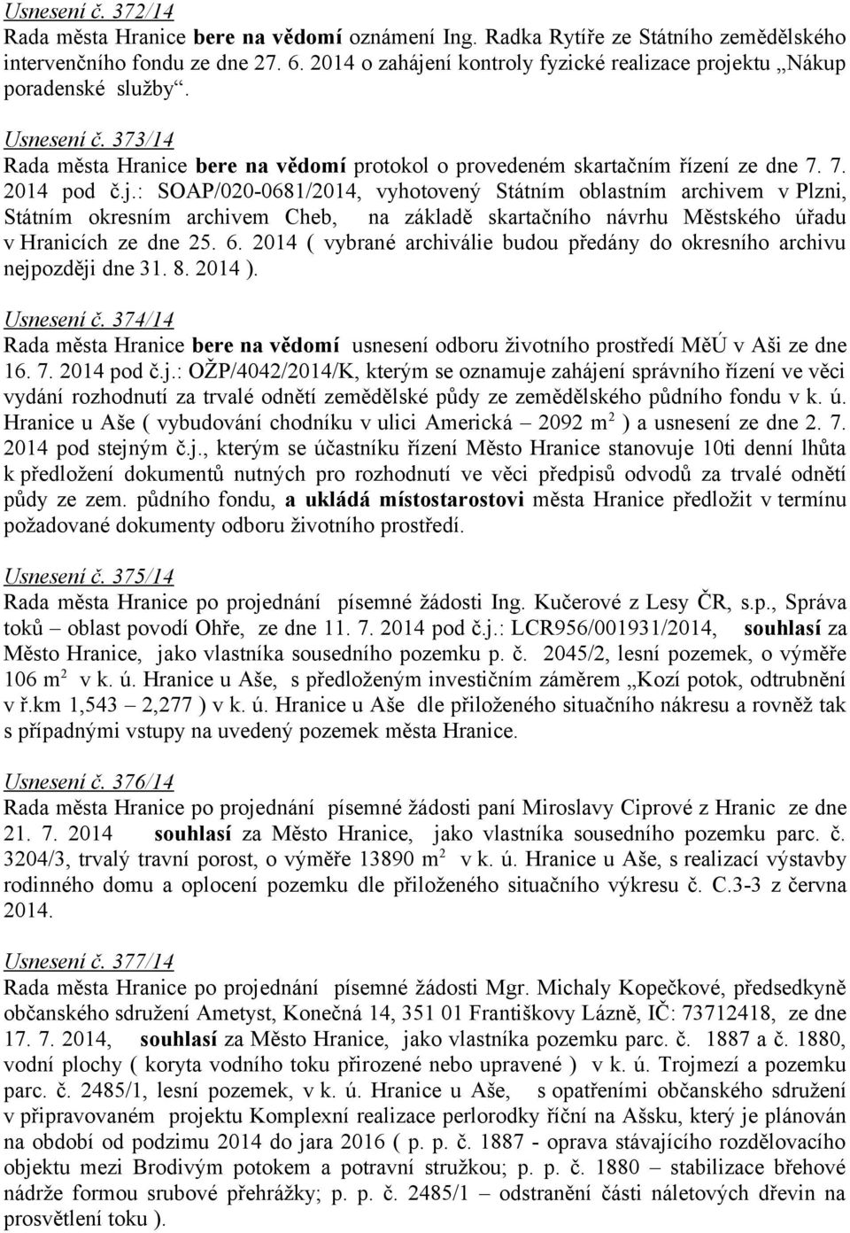 6. 2014 ( vybrané archiválie budou předány do okresního archivu nejpozději dne 31. 8. 2014 ). Usnesení č.