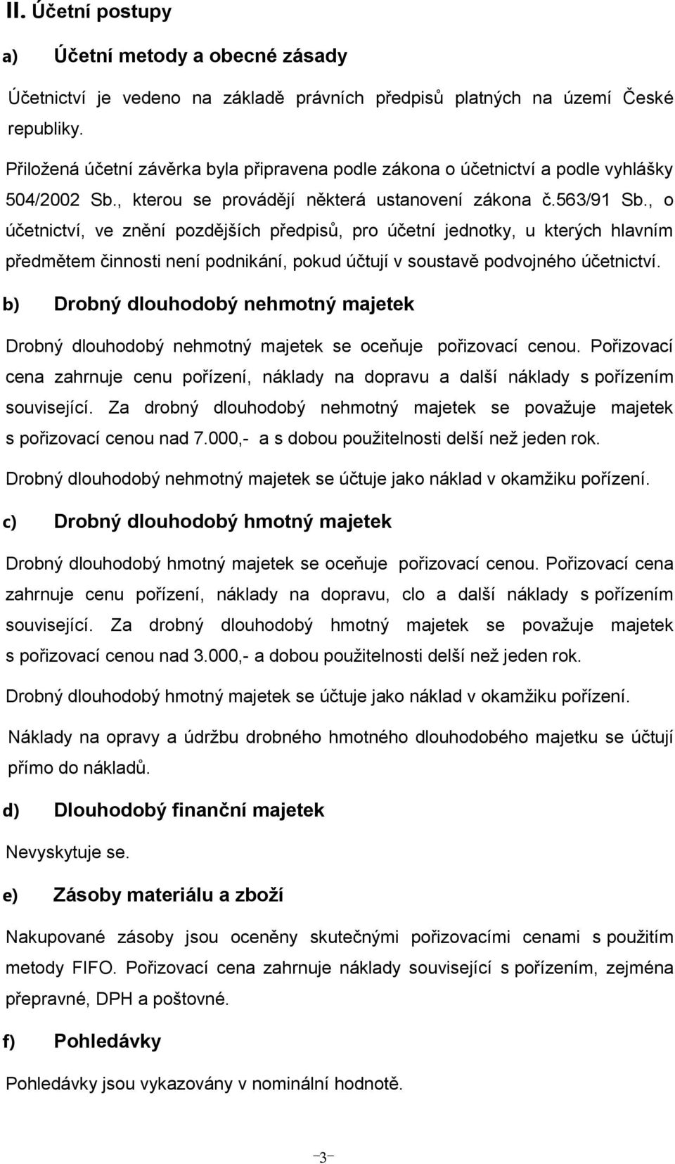 , o účetnictví, ve znění pozdějších předpisů, pro účetní jednotky, u kterých hlvním předmětem činnosti není podnikání, pokud účtují v soustvě podvojného účetnictví.