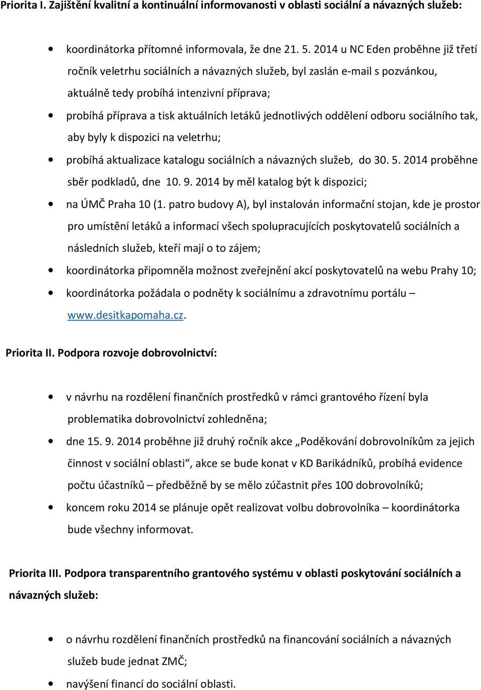 jednotlivých oddělení odboru sociálního tak, aby byly k dispozici na veletrhu; probíhá aktualizace katalogu sociálních a návazných služeb, do 30. 5. 2014 proběhne sběr podkladů, dne 10. 9.