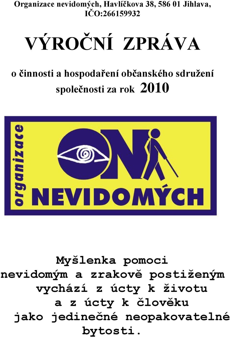 společnosti za rok 2010 Myšlenka pomoci nevidomým a zrakově