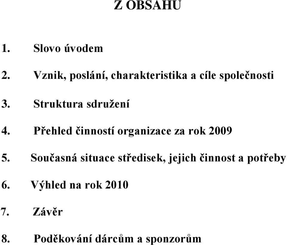 Struktura sdružení 4. Přehled činností organizace za rok 2009 5.