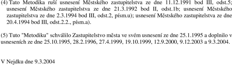 2, písm.u); usnesení Městského zastupitelstva ze dne 20.4.1994 bod III, odst.2.2., písm.a).