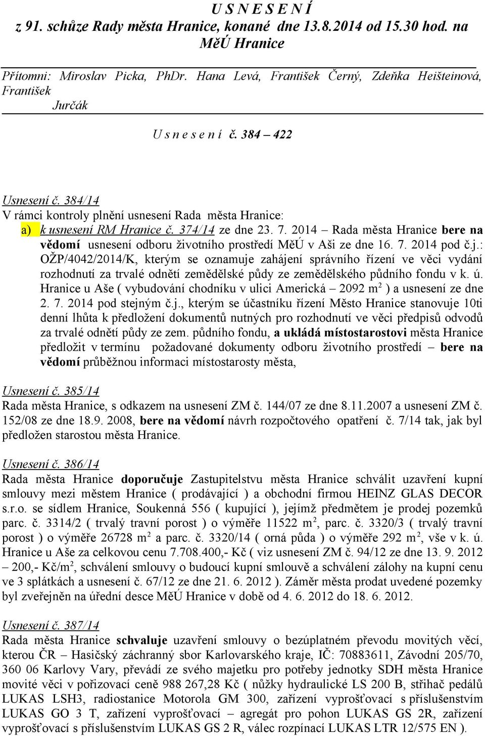 374/14 ze dne 23. 7. 2014 Rada města Hranice bere na vědomí usnesení odboru životního prostředí MěÚ v Aši ze dne 16. 7. 2014 pod č.j.