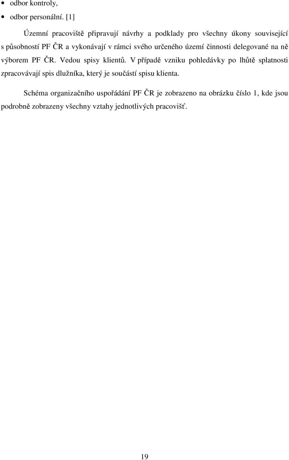 svého určeného území činnosti delegované na ně výborem PF ČR. Vedou spisy klientů.