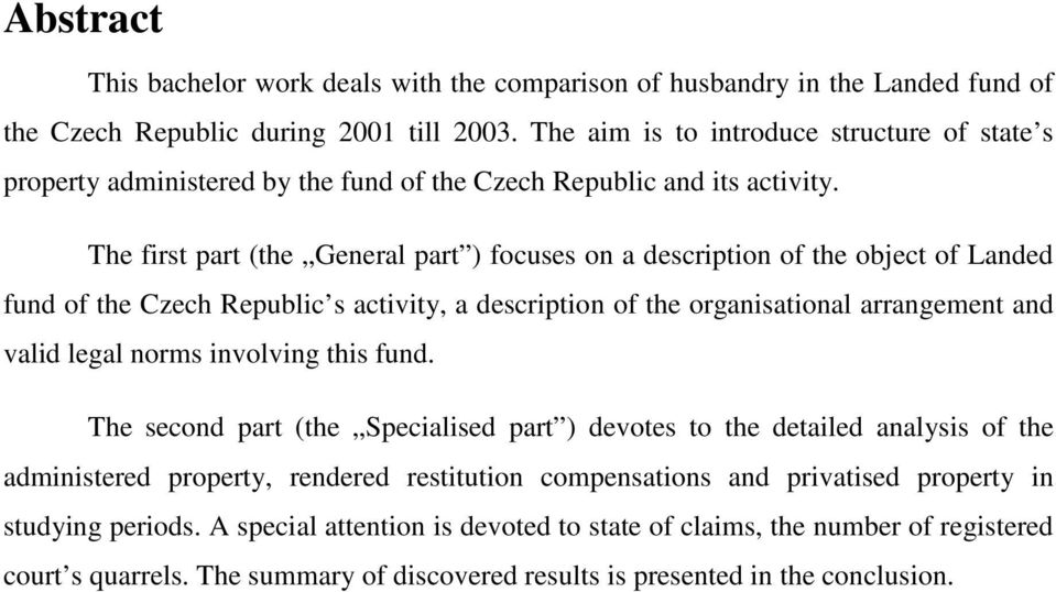The first part (the General part ) focuses on a description of the object of Landed fund of the Czech Republic s activity, a description of the organisational arrangement and valid legal norms