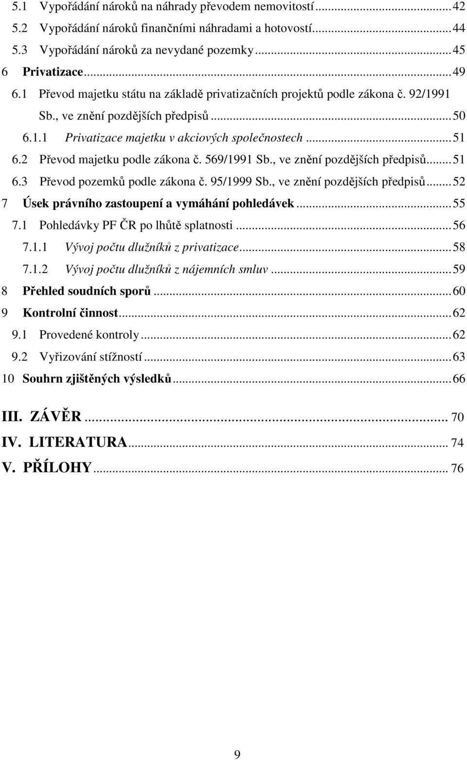 2 Převod majetku podle zákona č. 569/1991 Sb., ve znění pozdějších předpisů...51 6.3 Převod pozemků podle zákona č. 95/1999 Sb., ve znění pozdějších předpisů...52 7 Úsek právního zastoupení a vymáhání pohledávek.