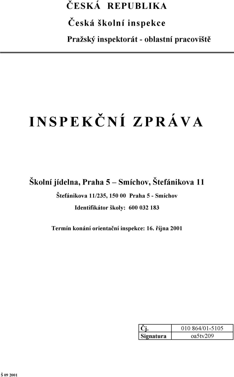 11/235, 150 00 Praha 5 - Smíchov Identifikátor školy: 600 032 183 Termín konání