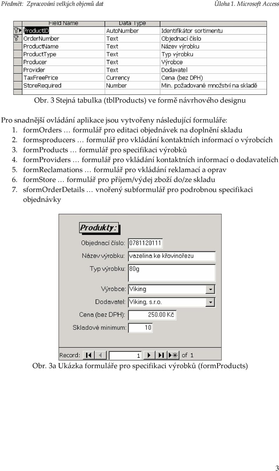 formproducts formulář pro specifikaci výrobků 4. formproviders formulář pro vkládání kontaktních informací o dodavatelích 5.