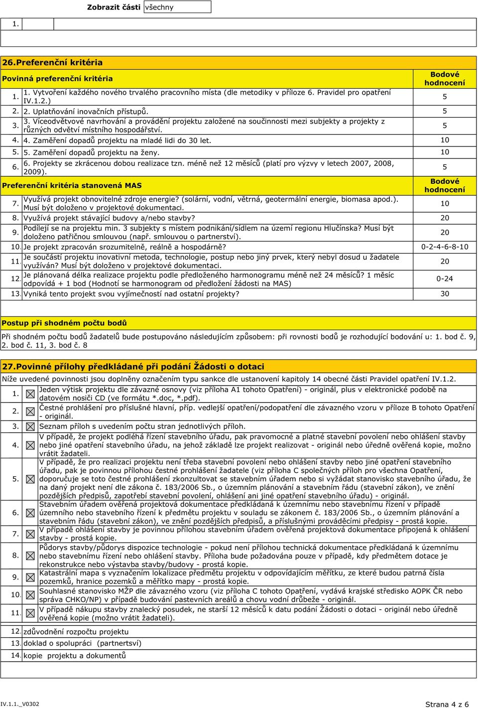 4. Zaměření dopadů projektu na mladé lidi do 30 let. 10 5. 5. Zaměření dopadů projektu na ženy. 10 Projekty se zkrácenou dobou realizace tzn.