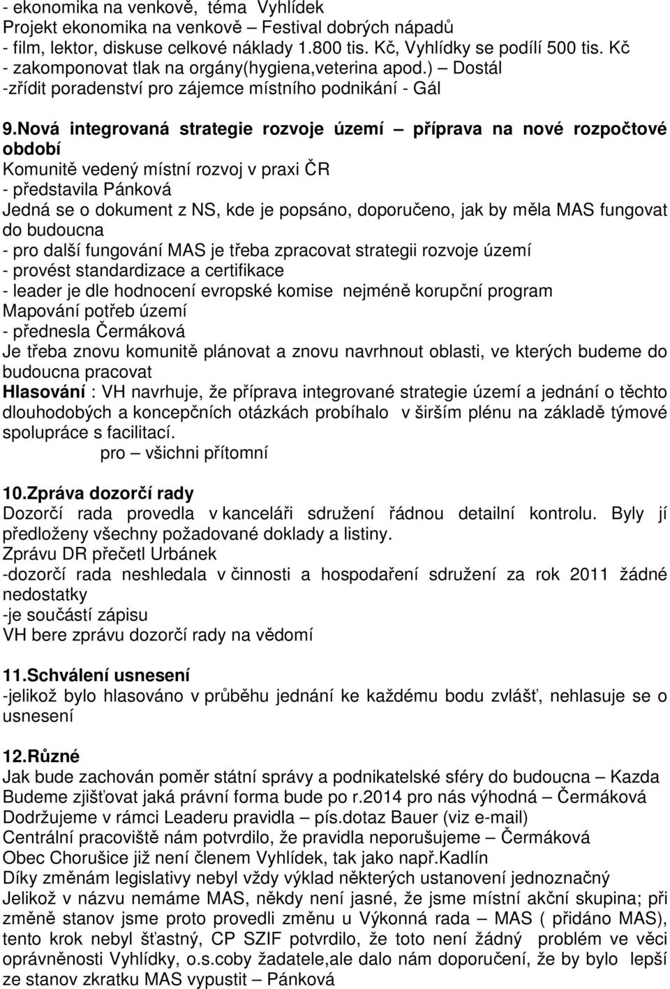 Nová integrovaná strategie rozvoje území příprava na nové rozpočtové období Komunitě vedený místní rozvoj v praxi ČR - představila Pánková Jedná se o dokument z NS, kde je popsáno, doporučeno, jak by