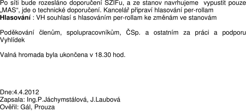 Kancelář připraví hlasování per-rollam Hlasování : VH souhlasí s hlasováním per-rollam ke změnám ve