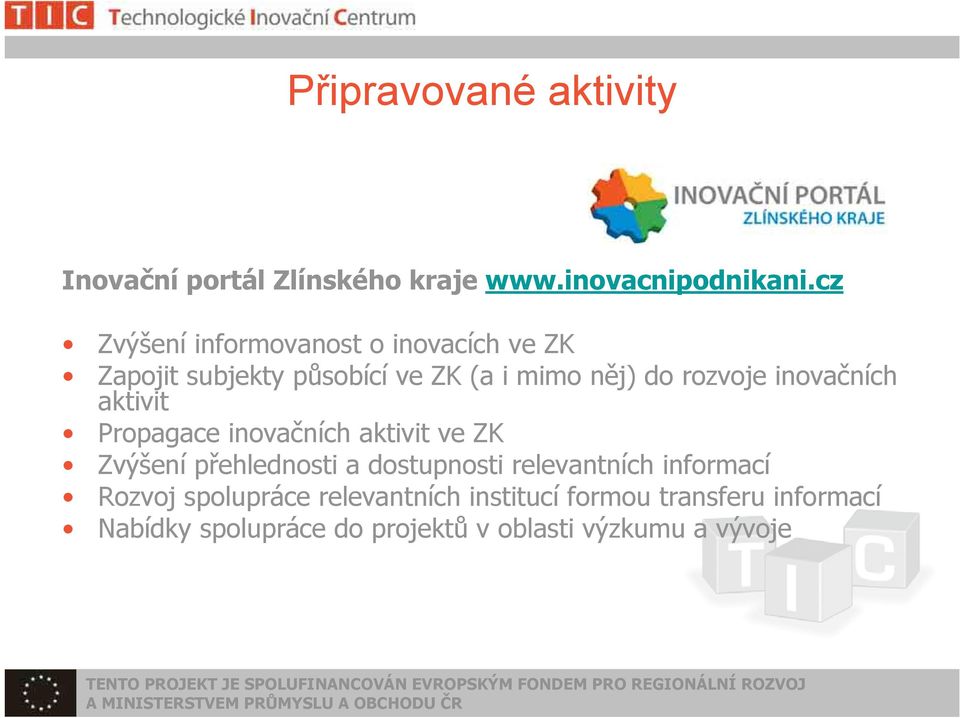 inovačních aktivit Propagace inovačních aktivit ve ZK Zvýšení přehlednosti a dostupnosti relevantních