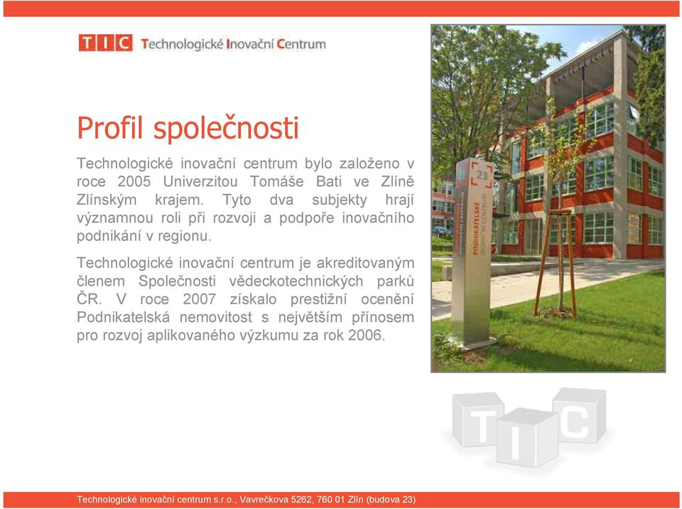 Technologické inovační centrum je akreditovaným členem Společnosti vědeckotechnických parků ČR.