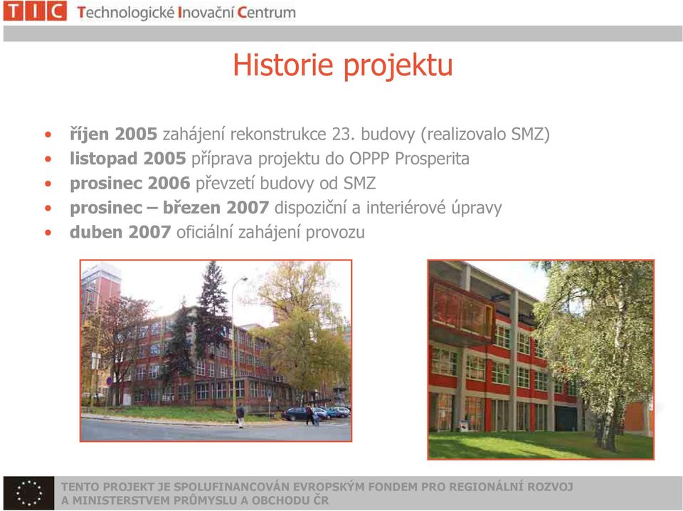 Prosperita prosinec 2006 převzetí budovy od SMZ prosinec březen