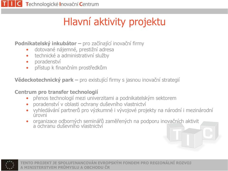 přenos technologií mezi univerzitami a podnikatelským sektorem poradenství v oblasti ochrany duševního vlastnictví vyhledávání partnerů pro výzkumné