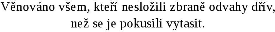 zbraně odvahy dřív,