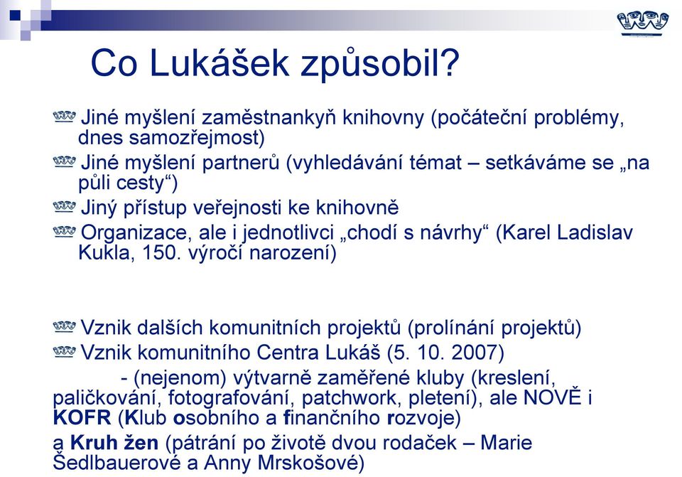 přístup veřejnosti ke knihovně Organizace, ale i jednotlivci chodí s návrhy (Karel Ladislav Kukla, 150.