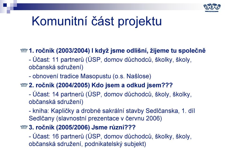 obnovení tradice Masopustu (o.s. Našlose) 2. ročník (2004/2005) Kdo jsem a odkud jsem?