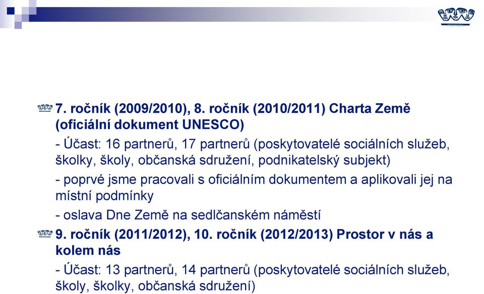 školky, školy, občanská sdružení, podnikatelský subjekt) - poprvé jsme pracovali s oficiálním dokumentem a aplikovali jej na