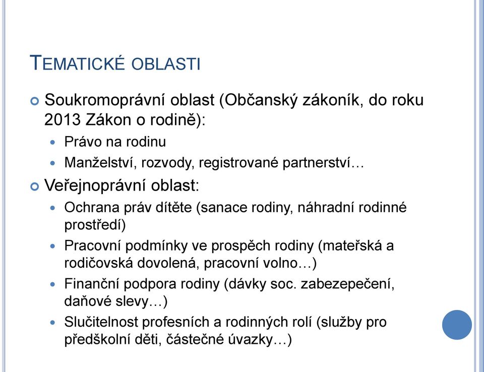 prostředí) Pracovní podmínky ve prospěch rodiny (mateřská a rodičovská dovolená, pracovní volno ) Finanční podpora