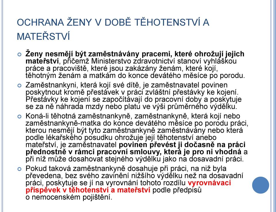 Zaměstnankyni, která kojí své dítě, je zaměstnavatel povinen poskytnout kromě přestávek v práci zvláštní přestávky ke kojení.