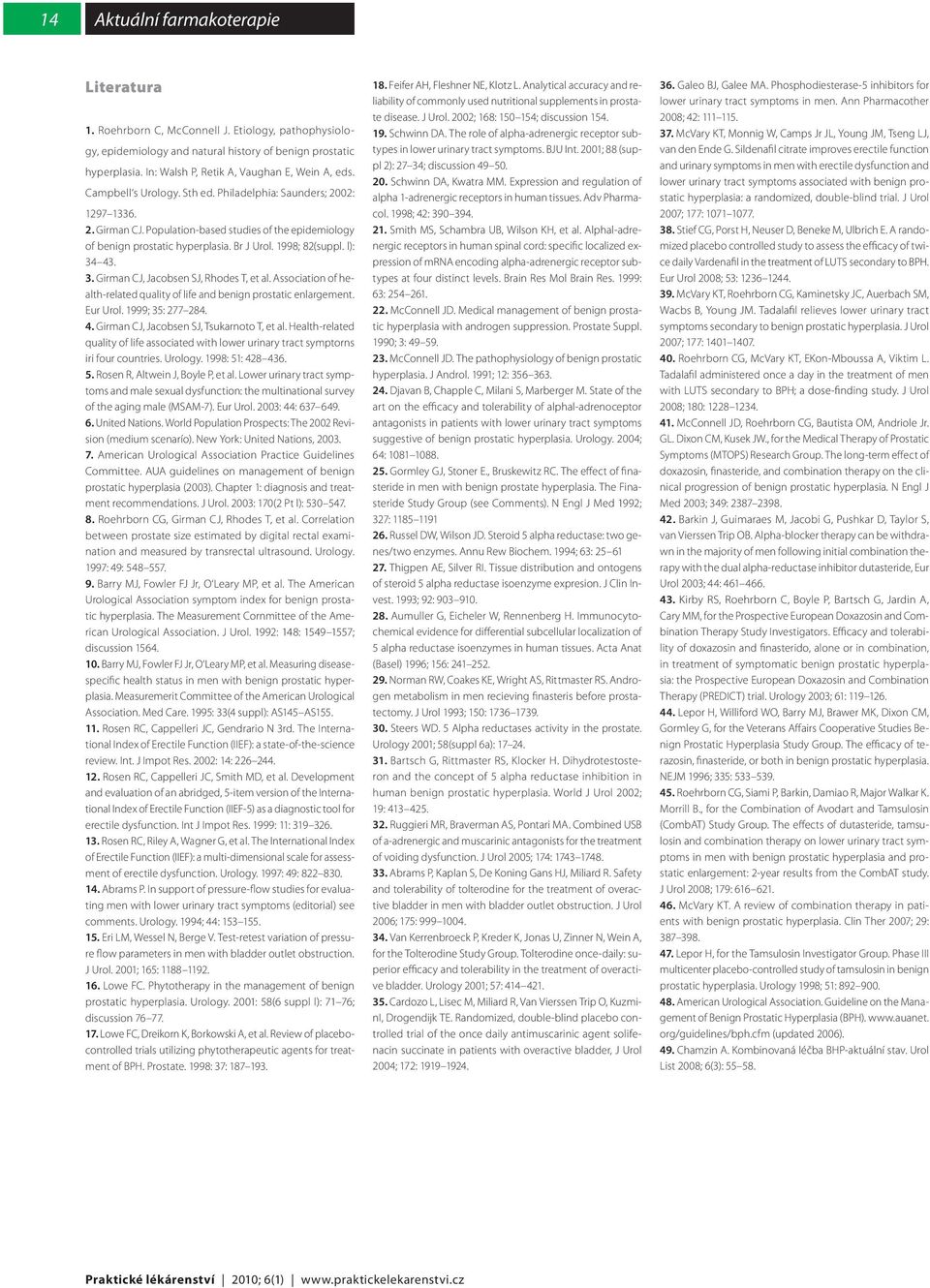 43. 3. Girman J, Jacobsen SJ, Rhodes T, et al. Association of health-related quality of life and benign prostatic enlargement. Eur Urol. 1999; 35: 277 284. 4.