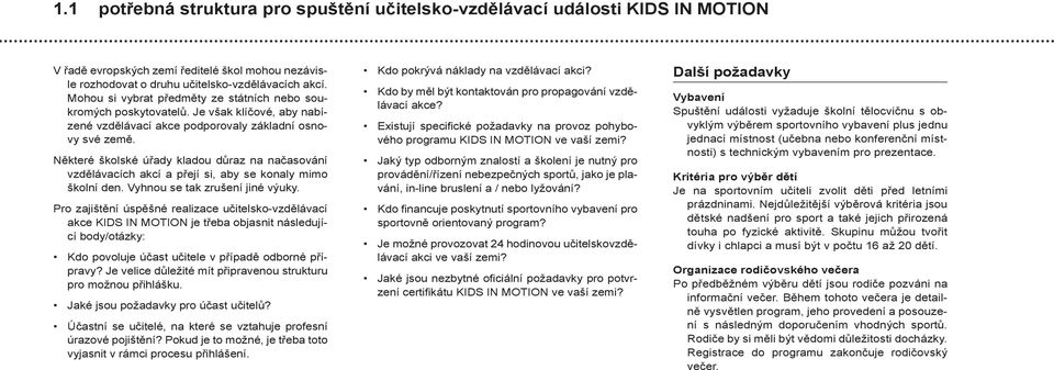 Některé školské úřady kladou důraz na načasování vzdělávacích akcí a přejí si, aby se konaly mimo školní den. Vyhnou se tak zrušení jiné výuky.