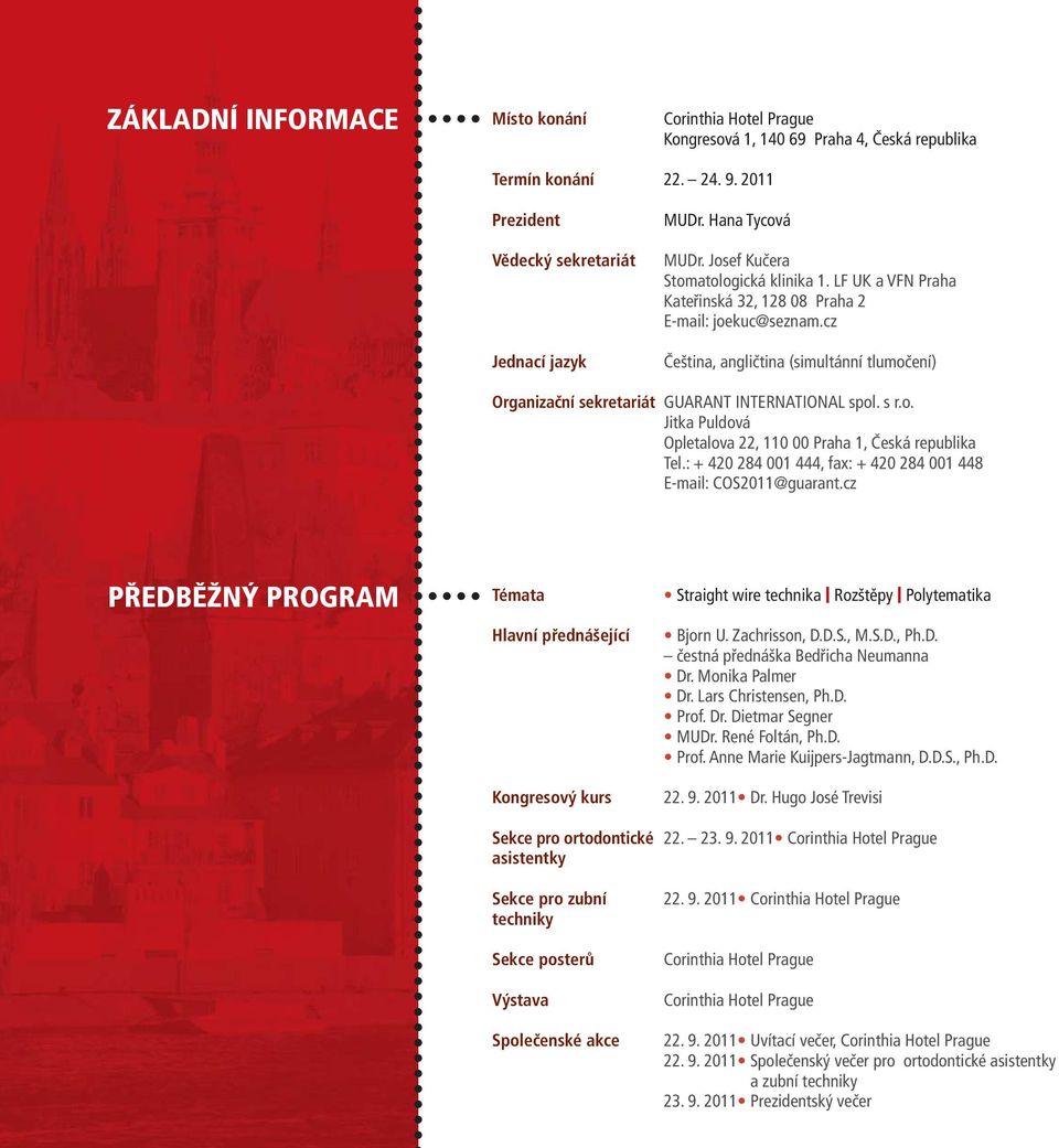 cz Čeština, angličtina (simultánní tlumočení) Organizační sekretariát GUARANT INTERNATIONAL spol. s r.o. Jitka Puldová Opletalova 22, 110 00 Praha 1, Česká republika Tel.