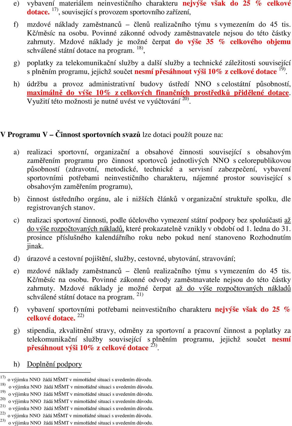 Mzdové náklady je možné čerpat do výše 35 % celkového objemu schválené státní dotace na program.