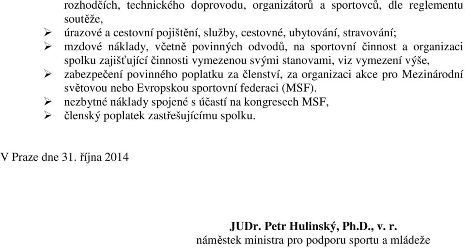 zabezpečení povinného poplatku za členství, za organizaci akce pro Mezinárodní světovou nebo Evropskou sportovní federaci (MSF).