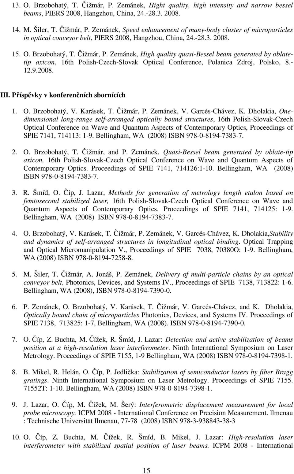 Příspěvky v konferenčních sbornících 1. O. Brzobohatý, V. Karásek, T. Čižmár, P. Zemánek, V. Garcés-Chávez, K.
