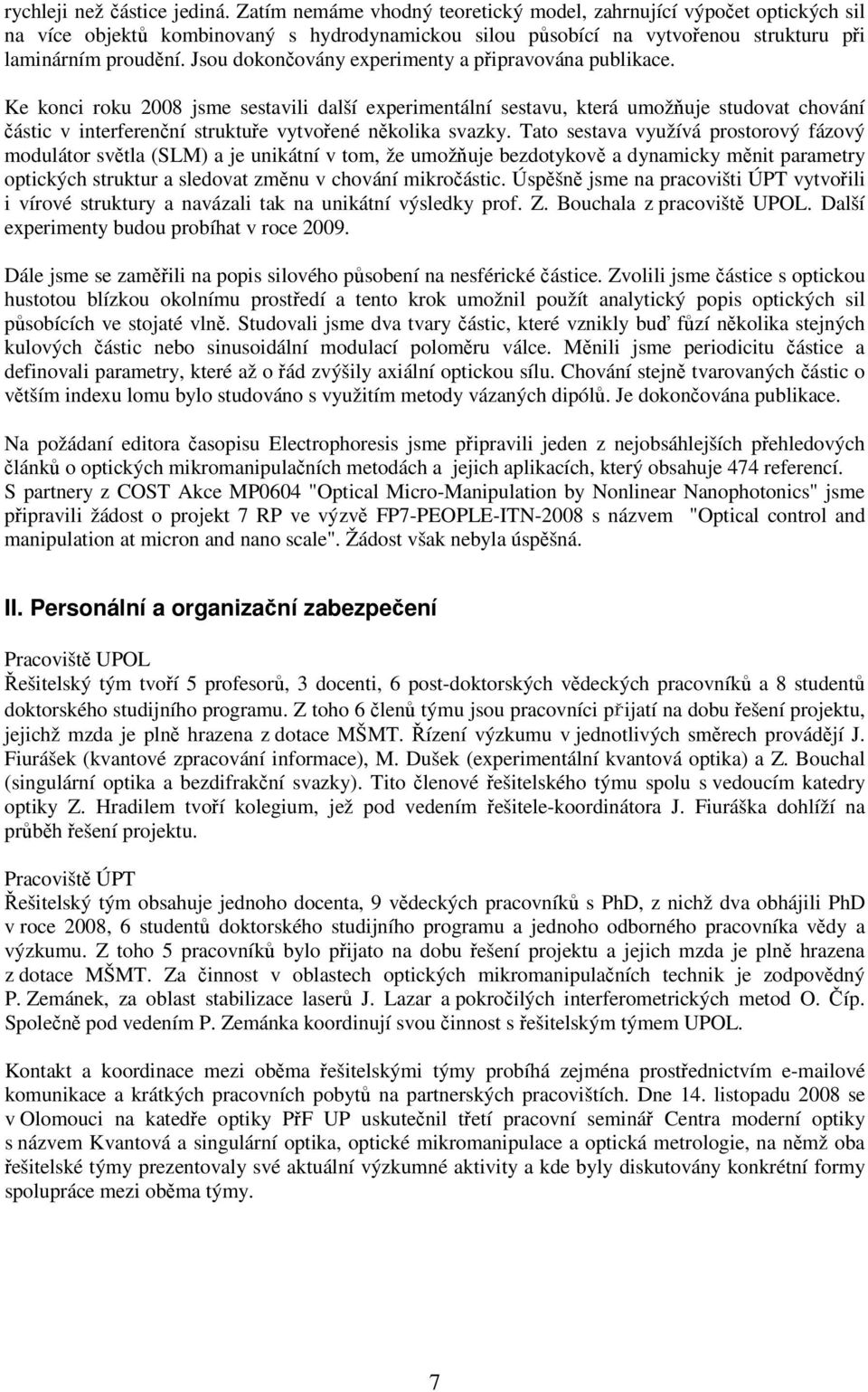 Jsou dokončovány experimenty a připravována publikace.