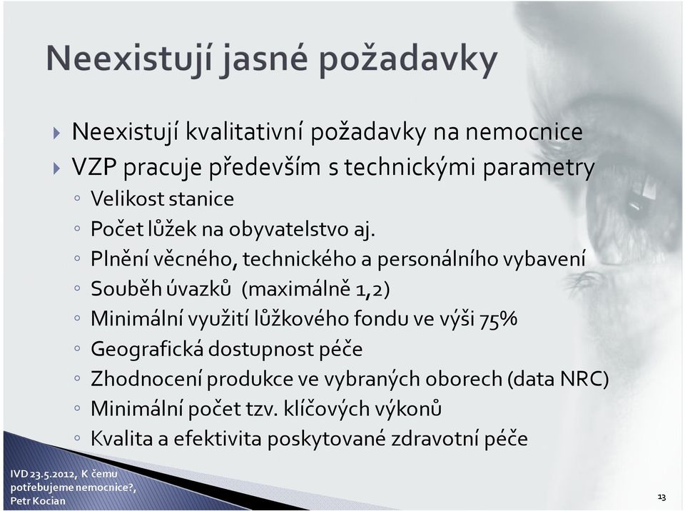 Plnění věcného, technického a personálního vybavení Souběh úvazků (maximálně 1,2) Minimální využití lůžkového