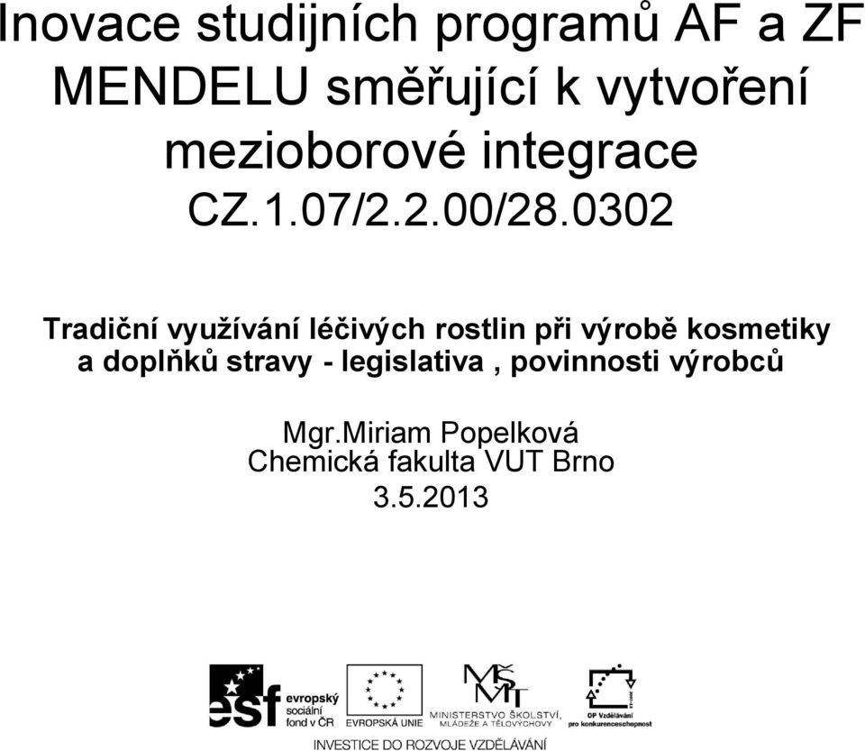 0302 Tradiční využívání léčivých rostlin při výrobě kosmetiky a