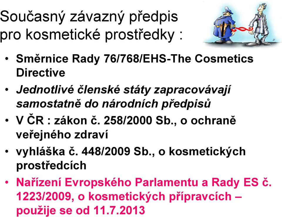 258/2000 Sb., o ochraně veřejného zdraví vyhláška č. 448/2009 Sb.