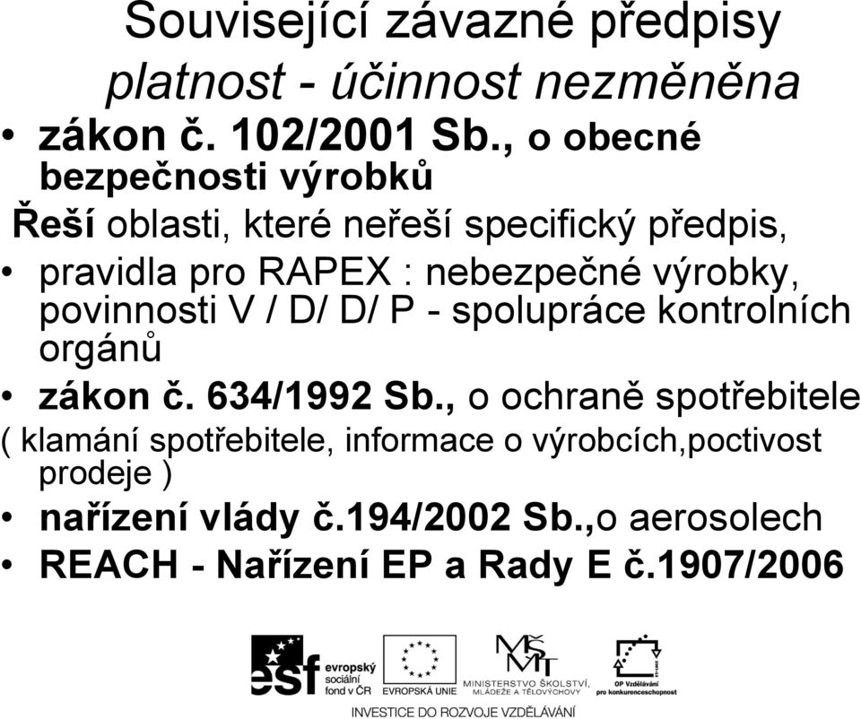 výrobky, povinnosti V / D/ D/ P - spolupráce kontrolních orgánů zákon č. 634/1992 Sb.