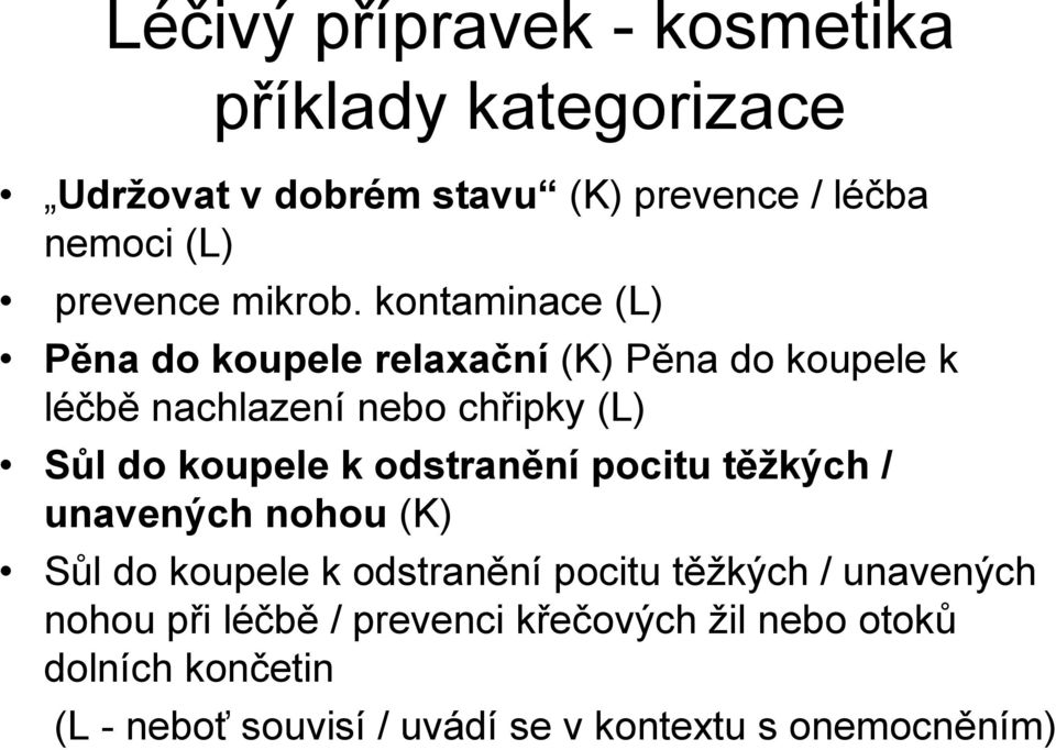 kontaminace (L) Pěna do koupele relaxační (K) Pěna do koupele k léčbě nachlazení nebo chřipky (L) Sůl do koupele k